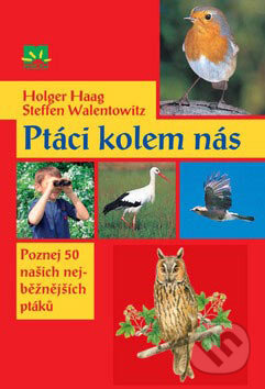 Kniha: Ptáci kolem nás (Holgen Haag a Steffen Walentowitz). Príroda, 2007 Kniha: Ptáci kolem nás (Holgen Haag a Steffen Walentowitz). Príroda, 2007