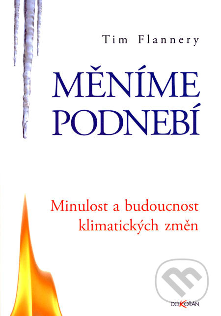 Kniha: Měníme podnebí (Tim Flannery). Dokořán, 2007 Kniha: Měníme podnebí (Tim Flannery). Dokořán, 2007