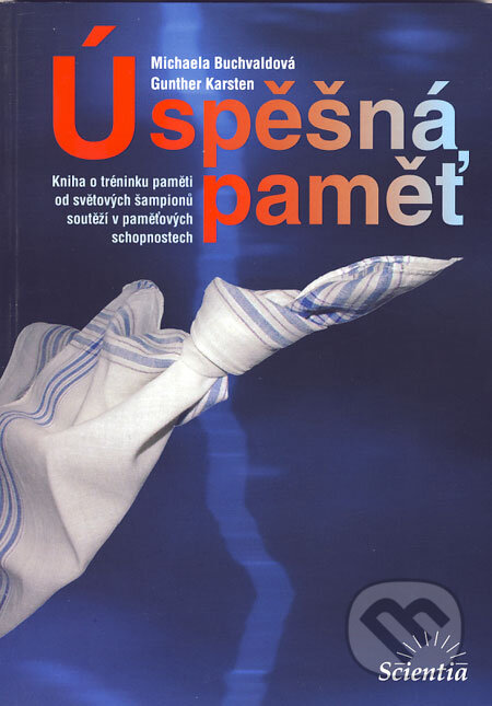 Kniha: Úspěšná paměť (Gunther Karsten a Michaela Buchvaldová). Scientia, 2003 Kniha: Úspěšná paměť (Gunther Karsten a Michaela Buchvaldová). Scientia, 2003