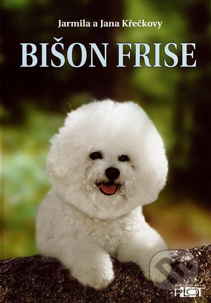Kniha: Bišon Frise (Jana Křečková a Jarmila Křečková). Plot, 2002 Kniha: Bišon Frise (Jana Křečková a Jarmila Křečková). Plot, 2002
