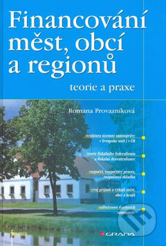 Kniha: Financování měst, obcí a regionů (Romana Provazníková). Grada, 2007 Kniha: Financování měst, obcí a regionů (Romana Provazníková). Grada, 2007