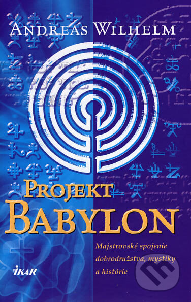 Kniha: Projekt: Babylon (Andreas Wilhelm). Ikar, 2007 Kniha: Projekt: Babylon (Andreas Wilhelm). Ikar, 2007