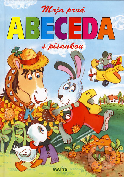 Kniha: Moja prvá abeceda s písankou (Adolf Dudek a Eva Javorovičová). Matys, 2007 Kniha: Moja prvá abeceda s písankou (Adolf Dudek a Eva Javorovičová). Matys, 2007