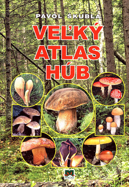 Veľký atlas húb - Pavol Škubla, Príroda, 2007
