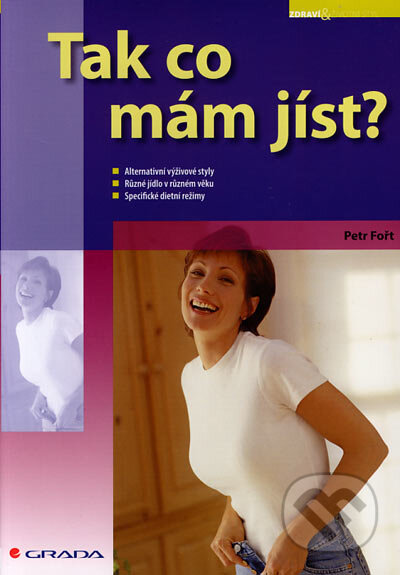 Kniha: Tak co mám jíst? (Petr Fořt). Grada, 2007 Kniha: Tak co mám jíst? (Petr Fořt). Grada, 2007