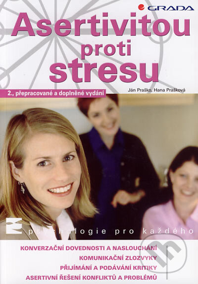 Kniha: Asertivitou proti stresu (Hana Prašková a Ján Praško). Grada, 2007 Kniha: Asertivitou proti stresu (Hana Prašková a Ján Praško). Grada, 2007