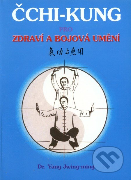 Kniha: Čchi - kung pro zdraví a bojová umění (Yang Jwing-ming). CAD PRESS, 2007 Kniha: Čchi - kung pro zdraví a bojová umění (Yang Jwing-ming). CAD PRESS, 2007