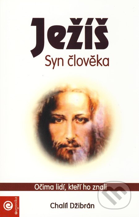 Kniha: Ježíš - Syn člověka (Chalíl Džibrán). Eugenika, 2006 Kniha: Ježíš - Syn člověka (Chalíl Džibrán). Eugenika, 2006