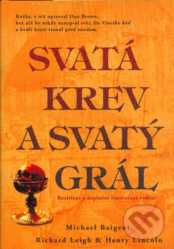 Kniha: Svatá krev a svatý grál (Michael Baigent a kolektív). Rybka Publishers, 2007 Kniha: Svatá krev a svatý grál (Michael Baigent a kolektív). Rybka Publishers, 2007