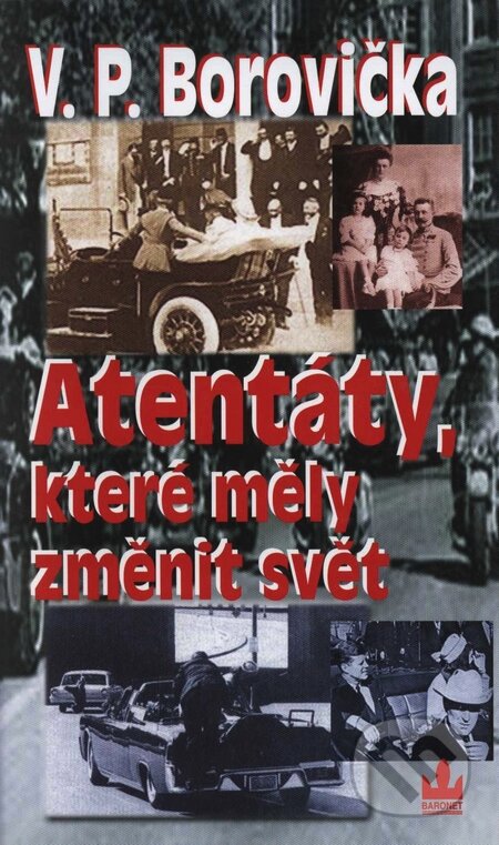Kniha: Atentáty, které měly změnit svět (V.P. Borovička). Baronet, 2007 Kniha: Atentáty, které měly změnit svět (V.P. Borovička). Baronet, 2007
