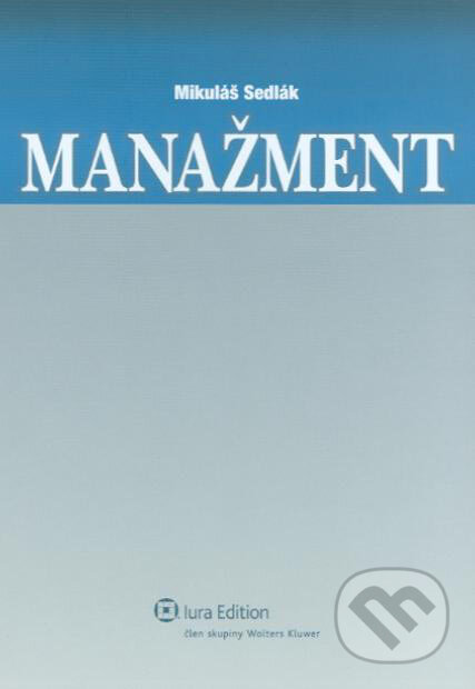 Kniha: Manažment (Mikuláš Sedlák). Wolters Kluwer (Iura Edition), 2007 Kniha: Manažment (Mikuláš Sedlák). Wolters Kluwer (Iura Edition), 2007
