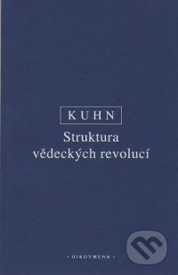 Kniha: Struktura vědeckých revolucí (Thomas S. Kuhn). OIKOYMENH, 2003 Kniha: Struktura vědeckých revolucí (Thomas S. Kuhn). OIKOYMENH, 2003