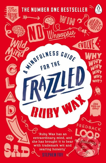 Kniha: A Mindfulness Guide for the Frazzled (Ruby Wax). Penguin Books, 2016 Kniha: A Mindfulness Guide for the Frazzled (Ruby Wax). Penguin Books, 2016