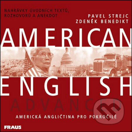 American English Advanced - CD /1ks/ (Pavel Strejc a Zdeněk Benedikt). Fraus, 2012 American English Advanced - CD /1ks/ (Pavel Strejc a Zdeněk Benedikt). Fraus, 2012