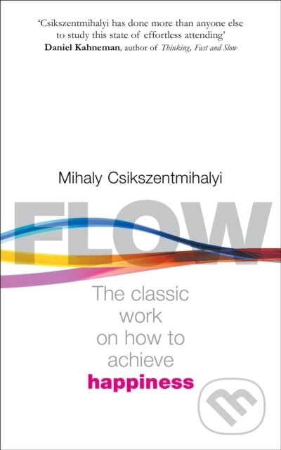 Kniha: Flow (Mihaly Csikszentmihalyi). Rider & Co, 2002 Kniha: Flow (Mihaly Csikszentmihalyi). Rider & Co, 2002