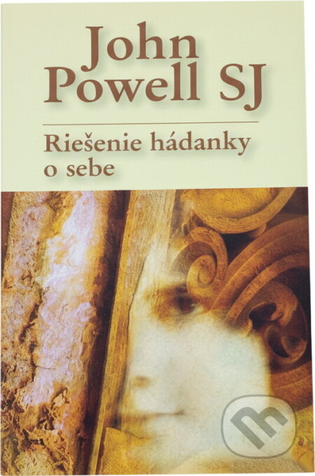 Kniha: Riešenie hádanky o sebe (John Powell). , 2011 Kniha: Riešenie hádanky o sebe (John Powell). , 2011