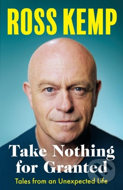 Kniha: Take Nothing for Granted (Ross Kemp). Seven Dials, 2024 Kniha: Take Nothing for Granted (Ross Kemp). Seven Dials, 2024