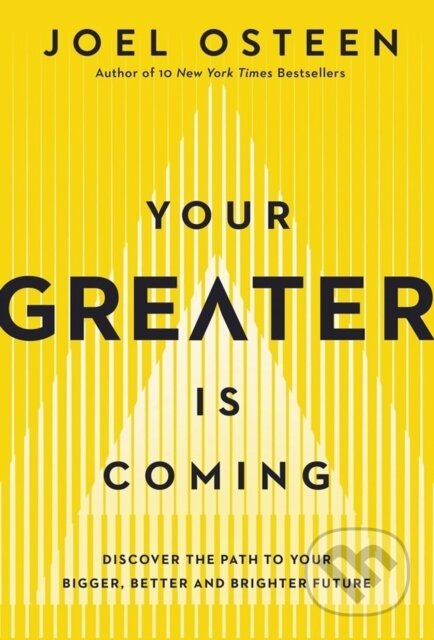 Kniha: Your Greater Is Coming (Joel Osteen). FaithWords, 2022 Kniha: Your Greater Is Coming (Joel Osteen). FaithWords, 2022