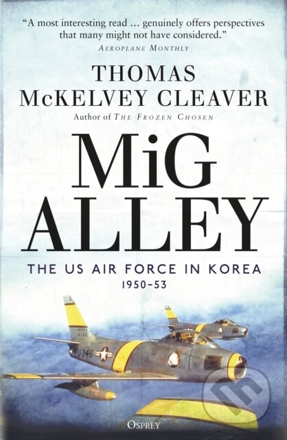 Kniha: MiG Alley (Thomas McKelvey Cleaver). Osprey Publishing, 2021 Kniha: MiG Alley (Thomas McKelvey Cleaver). Osprey Publishing, 2021