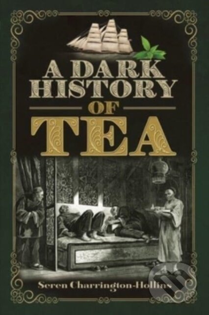 Kniha: A Dark History of Tea (Seren Charrington Hollins). Pen & Sword History, 2025 Kniha: A Dark History of Tea (Seren Charrington Hollins). Pen & Sword History, 2025
