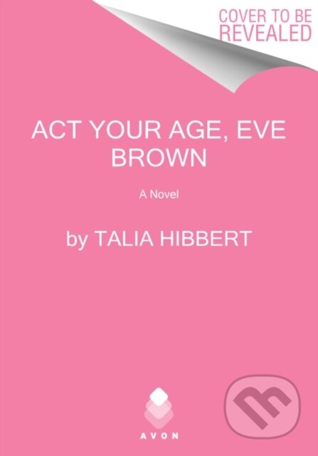 Kniha: The Act Your Age, Eve Brown (Talia Hibbert). Avon, 2021 Kniha: The Act Your Age, Eve Brown (Talia Hibbert). Avon, 2021