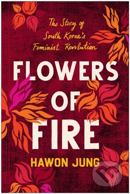 Kniha: Flowers of Fire (Hawon Jung). BenBella Books, 2023 Kniha: Flowers of Fire (Hawon Jung). BenBella Books, 2023