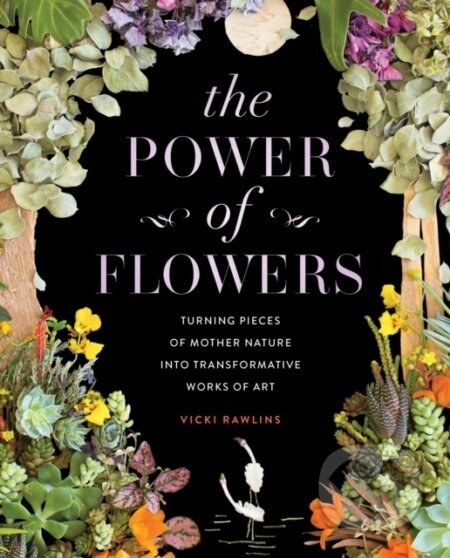 Kniha: The Power of Flowers (Vicki Rawlins). Rock Point, 2022 Kniha: The Power of Flowers (Vicki Rawlins). Rock Point, 2022