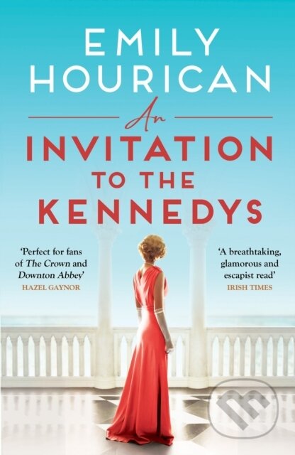 Kniha: An Invitation to the Kennedys (Emily Hourican). , 2024 Kniha: An Invitation to the Kennedys (Emily Hourican). , 2024
