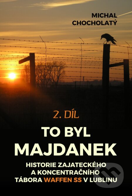 E-kniha: To byl Majdanek, 2. díl (Michal Chocholatý). E-knihy jedou, 2025 E-kniha: To byl Majdanek, 2. díl (Michal Chocholatý). E-knihy jedou, 2025