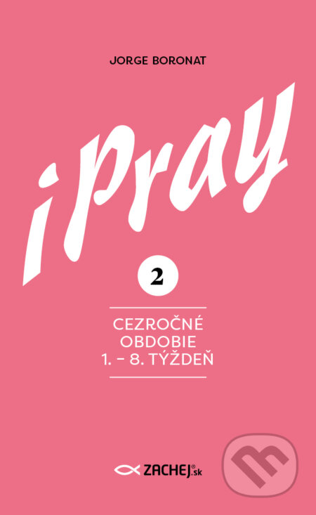 E-kniha: iPray 2: Cezročné obdobie 1. - 8. týždeň (Jorge Boronat). Zachej, 2025 E-kniha: iPray 2: Cezročné obdobie 1. - 8. týždeň (Jorge Boronat). Zachej, 2025