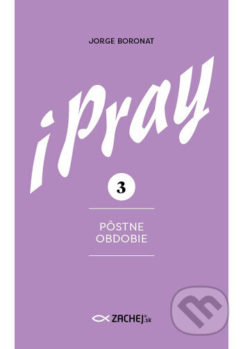 Kniha: iPray 3: Pôstne obdobie (Jorge Boronat). Zachej, 2026 Kniha: iPray 3: Pôstne obdobie (Jorge Boronat). Zachej, 2026