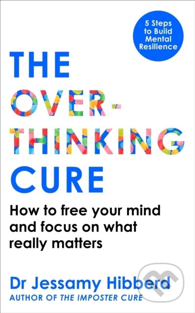 Kniha: The Overthinking Cure (Dr Jessamy Hibberd). Octopus Publishing Group, 2026 Kniha: The Overthinking Cure (Dr Jessamy Hibberd). Octopus Publishing Group, 2026