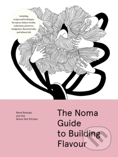 Kniha: The Noma Guide to Building Flavour (Rene Redzepi). Workman Publishing, 2026 Kniha: The Noma Guide to Building Flavour (Rene Redzepi). Workman Publishing, 2026
