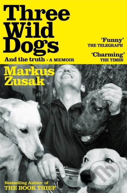 Kniha: Three Wild Dogs (and the truth) (Markus Zusak). Pan Macmillan, 2026 Kniha: Three Wild Dogs (and the truth) (Markus Zusak). Pan Macmillan, 2026