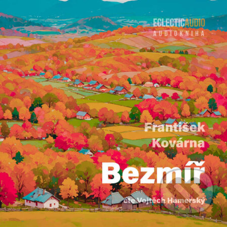 Audiokniha: Bezmíř (František Kovárna). EclecticAudio, 2025 Audiokniha: Bezmíř (František Kovárna). EclecticAudio, 2025