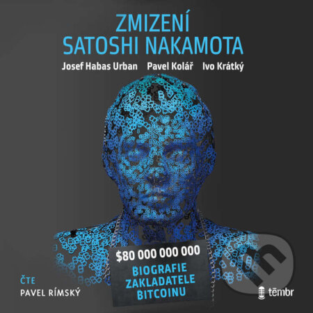 Audiokniha: Zmizení Satoshi Nakamota (Ivo Krátký, Pavel Kolář a Josef Habas Urban). Témbr, 2025 Audiokniha: Zmizení Satoshi Nakamota (Ivo Krátký, Pavel Kolář a Josef Habas Urban). Témbr, 2025