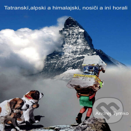 Audiokniha: Tatranskí, alpskí, himalájski nosiči a iní horali (Andrej Tymko). Andrej Tymko, 2025 Audiokniha: Tatranskí, alpskí, himalájski nosiči a iní horali (Andrej Tymko). Andrej Tymko, 2025