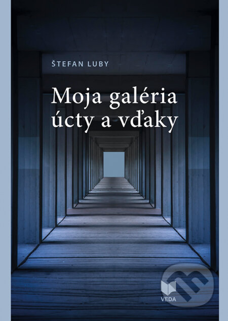 Kniha: Moja galéria úcty a vďaky (Štefan Luby). VEDA, 2025 Kniha: Moja galéria úcty a vďaky (Štefan Luby). VEDA, 2025