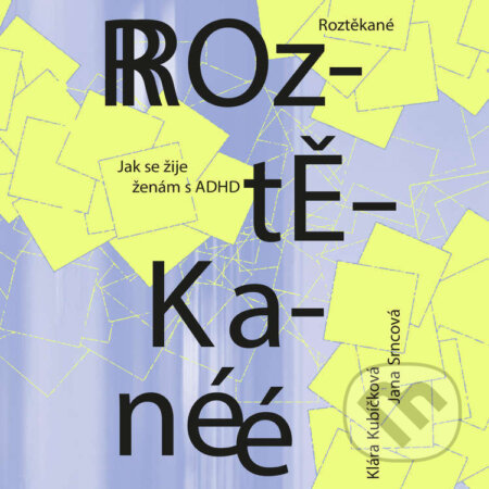 Audiokniha: Roztěkané: Jak se žije ženám s ADHD (Klára Kubíčková a Jana Srncová). Tympanum, 2025 Audiokniha: Roztěkané: Jak se žije ženám s ADHD (Klára Kubíčková a Jana Srncová). Tympanum, 2025