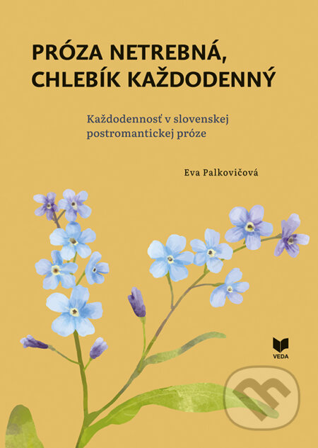 Kniha: Próza netrebná, chlebík každodenný (Eva Palkovičová). VEDA, 2025 Kniha: Próza netrebná, chlebík každodenný (Eva Palkovičová). VEDA, 2025