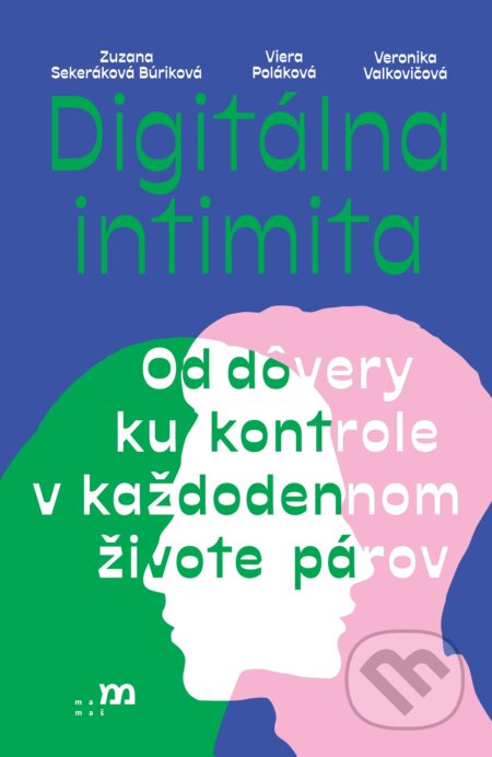 Kniha: Digitálna intimita (Viera Poláková, Zuzana Sekeráková Búriková a Veronika Valkovičová). mamaš, 2025 Kniha: Digitálna intimita (Viera Poláková, Zuzana Sekeráková Búriková a Veronika Valkovičová). mamaš, 2025