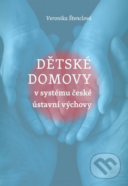 Kniha: Dětské domovy v systému české ústavní výchovy (Veronika Štenclová). Pavel Mervart, 2026 Kniha: Dětské domovy v systému české ústavní výchovy (Veronika Štenclová). Pavel Mervart, 2026