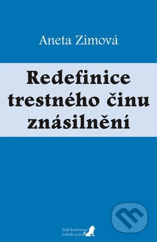 Kniha: Redefinice trestného činu znásilnění (Aneta Zimová). Stálá konference českého práva, 2025 Kniha: Redefinice trestného činu znásilnění (Aneta Zimová). Stálá konference českého práva, 2025