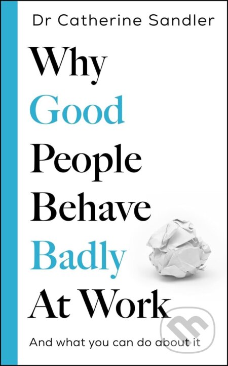 Kniha: Why Good People Behave Badly At Work (Catherine Sandler). Bonnier Zaffre, 2026 Kniha: Why Good People Behave Badly At Work (Catherine Sandler). Bonnier Zaffre, 2026
