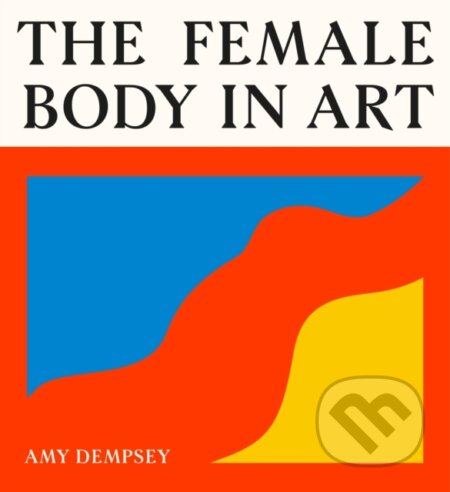 Kniha: The Female Body in Art (Amy Dempsey). Orion, 2026 Kniha: The Female Body in Art (Amy Dempsey). Orion, 2026