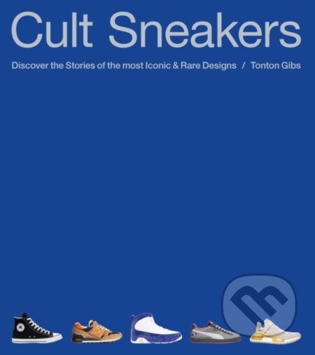 Kniha: Cult Sneakers (Tonton Gibs). Octopus Publishing Group, 2025 Kniha: Cult Sneakers (Tonton Gibs). Octopus Publishing Group, 2025