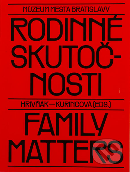 Kniha: Rodinné skutočnosti / Family Matters (Štefan Hrivňák a Elena Kurincová). Múzeum mesta Bratislavy, 2025 Kniha: Rodinné skutočnosti / Family Matters (Štefan Hrivňák a Elena Kurincová). Múzeum mesta Bratislavy, 2025