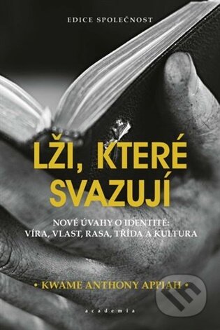 Kniha: Lži, které svazují (Kwame Anthony Appiah). Academia, 2026 Kniha: Lži, které svazují (Kwame Anthony Appiah). Academia, 2026