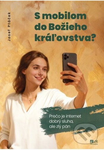 Kniha: S mobilom do Božieho kráľovstva (Josef Ptáček). TV LUX, 2025 Kniha: S mobilom do Božieho kráľovstva (Josef Ptáček). TV LUX, 2025