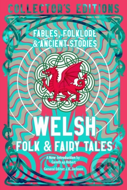 Kniha: Welsh Folk & Fairy Tales (Dr Delyth Badder J.K). Flame Tree Publishing, 2026 Kniha: Welsh Folk & Fairy Tales (Dr Delyth Badder J.K). Flame Tree Publishing, 2026